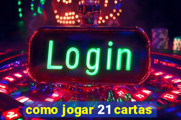 como jogar 21 cartas